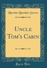 Harriet Beecher Stowe - Uncle Tom's Cabin (Classic Reprint)