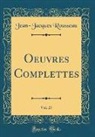 Jean-Jacques Rousseau - Oeuvres Complettes, Vol. 27 (Classic Reprint)