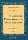 Walt Whitman - The Complete Prose Works of Walt Whitman, Vol. 5 (Classic Reprint)