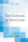 Edward Burns - The Coinage of Scotland, Vol. 1 of 3 (Classic Reprint)