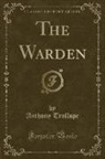 Anthony Trollope - The Warden (Classic Reprint)
