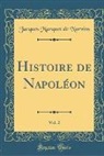 Jacques Marquet De Norvins - Histoire de Napoléon, Vol. 2 (Classic Reprint)