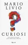 Mario Livio - Curiosi. L'arte di fare le domande giuste nella scienza e nella vita