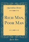 Maximilian Foster - Rich Man, Poor Man (Classic Reprint)