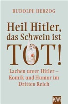 Rudolph Herzog - Heil Hitler, das Schwein ist tot!