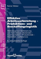 Rainer Weber - Effektive Arbeitsvorbereitung - Produktions- und Beschaffungslogistik
