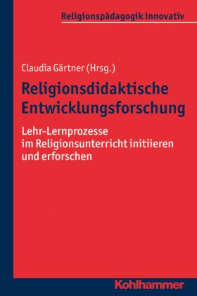 Rit Burrichter, Rita Burrichter, Claudia Gärtner, Bernhard Grümme, Bernhard Grümme u a, Hans Mendl... - Religionsdidaktische Entwicklungsforschung - Lehr-Lernprozesse im Religionsunterricht initiieren und erforschen
