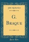 John Richardson - G. Braque (Classic Reprint)