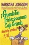 Barbara Johnson - ¡Guarda tus tristezas en una caja grande, siéntate encima y ríe!