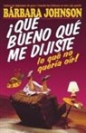 Grupo Nelson, Barbara Johnson - ¡Qué bueno que me dijiste lo que no quería oír!