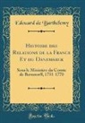 Edouard de Barthélemy - Histoire des Relations de la France Et du Danemarck