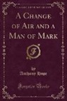 Anthony Hope - A Change of Air and a Man of Mark (Classic Reprint)