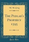 W. W. Greg - The Pedlar's Prophecy 1595 (Classic Reprint)