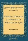 Samuel Taylor Coleridge - Osorio a Tragedy, as Originally Written in 1797 (Classic Reprint)
