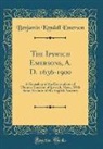 Benjamin Kendall Emerson - The Ipswich Emersons, A. D. 1636-1900