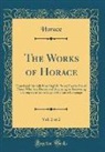 Horace Horace - The Works of Horace, Vol. 2 of 2