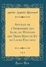 Antoine Augustin Renouard - Annales de l'Imprimerie des Alde, ou Histoire des Trois Manuce Et de Leurs Éditions, Vol. 1 (Classic Reprint)