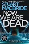 Stuart Macbride - Now We Are Dead
