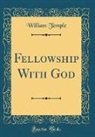 William Temple - Fellowship With God (Classic Reprint)