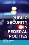 Forum of Federations, Mario Koelling, Christian Leuprecht, Christian (EDT)/ K÷lling Leuprecht, Christian K Lling Leuprecht, Christian Koelling Leuprecht... - Public Security in Federal Polities