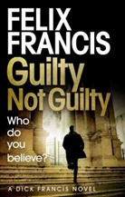 Felix Francis, Felix Francis, Francis Felix - Guilty Not Guilty