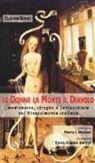 Claudio Bondì - Le donne, la morte, il diavolo. Medichesse, streghe e fattucchiere nel Rinascimento italiano