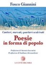 Fosco Giannini - Poesie in forma di popolo. Cantieri, mercati, quartieri scalcinati