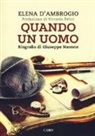 Elena D'Ambrogio - Quando un uomo. Biografia di Giuseppe Navone