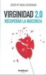 Jesús María Silva Castignani - Virginidad 2.0 : recuperar la inocencia