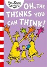 Dr Seuss, Dr. Seuss, Dr. Seuss, Dr. Seuss - Oh, the Thinks You Can Think!