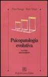 Peter Fonagy, Mary Target, F. Del Corno - Psicopatologia evolutiva. Le teorie psicoanalitiche