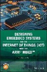 P Xiao, Perry Xiao - Designing Embedded Systems and the Internet of Things Iot With the