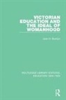 BURSTYN, Joan N Burstyn, Joan N. Burstyn, Burstyn Joan N. - Victorian Education and the Ideal of Womanhood
