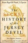 Brian Regal, Frank J. Esposito, Frank J. (Distinguished Professor of History and Education Esposito, Brian Regal, Brian (Assistant for the History of Science Regal, Brian (Assistant Professor for the History Regal... - Secret History of the Jersey Devil