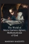 Massimo Mazzotti, Massimo (University of California Mazzotti, Mazzotti Massimo - World of Maria Gaetana Agnesi, Mathematician of God