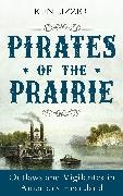 Ken Lizzio,  Lizzio Ken - Pirates of the Prairie - Outlaws and Vigilantes in America''s Heartland