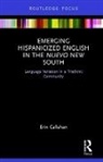 Callahan, Erin Callahan - Emerging Hispanicized English in the Nuevo New South