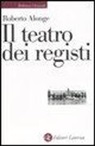 Roberto Alonge - Il teatro dei registi