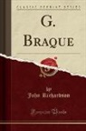 John Richardson - G. Braque (Classic Reprint)