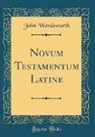 John Wordsworth - Novum Testamentum Latine (Classic Reprint)