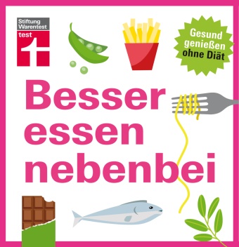 Kathrin Burger, Astrid Büscher, Knut Koops - Besser essen nebenbei - Gesund genießen ohne Diät