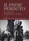 A. Arslan, Antonia Arslan, F. Berti, Francesco Berti, P. De Stefani, Paolo de Stefani - Il paese perduto. A cent'anni dal genocidio armeno