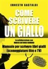 Ernesto Gastaldi - Come scrivere un giallo. Manuale per scrivere libri gialli (sceneggiature film e TV)