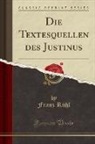 Franz Rühl - Die Textesquellen des Justinus (Classic Reprint)