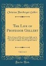 Christian Fu¨rchtegott Gellert, Christian Furchtegott Gellert, Christian Fürchtegott Gellert - The Life of Professor Gellert, Vol. 3 of 3