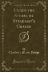 Charlotte Mary Yonge - Under the Storm, or Steadfast's Charge (Classic Reprint)