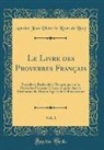 Antoine Jean Victor le Roux de Lincy - Le Livre des Proverbes Français, Vol. 1
