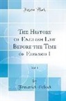 Frederick Pollock - The History of English Law Before the Time of Edward I, Vol. 1 (Classic Reprint)