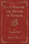 George Eliot - Silas Marner, the Weaver of Raveloe (Classic Reprint)