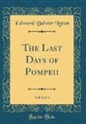Edward Bulwer Lytton - The Last Days of Pompeii, Vol. 1 of 3 (Classic Reprint)